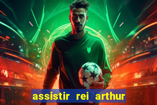 assistir rei arthur 2004 dublado